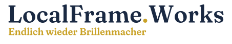LocalFrame.Works - Endlich wieder Brillenmacher